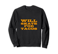 Will Skate Tacos Funny Sweatshirt - Aesthetic Graphic for Adults - T-Shirt, Sweatshirt, Hoodie