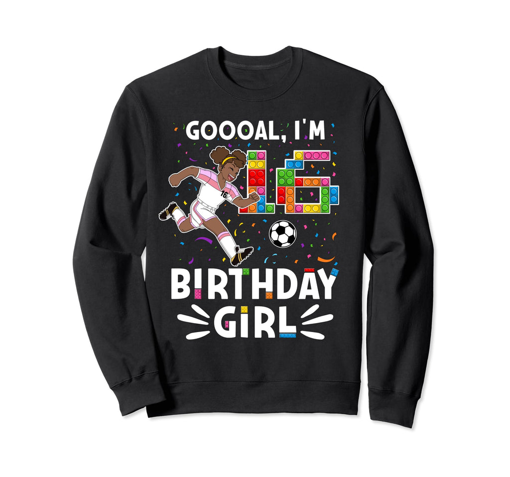 Goooal Im 16 I Building Blocks I Sweatshirt - Unique Graphic for Adults - T-Shirt, Sweatshirt, Hoodie