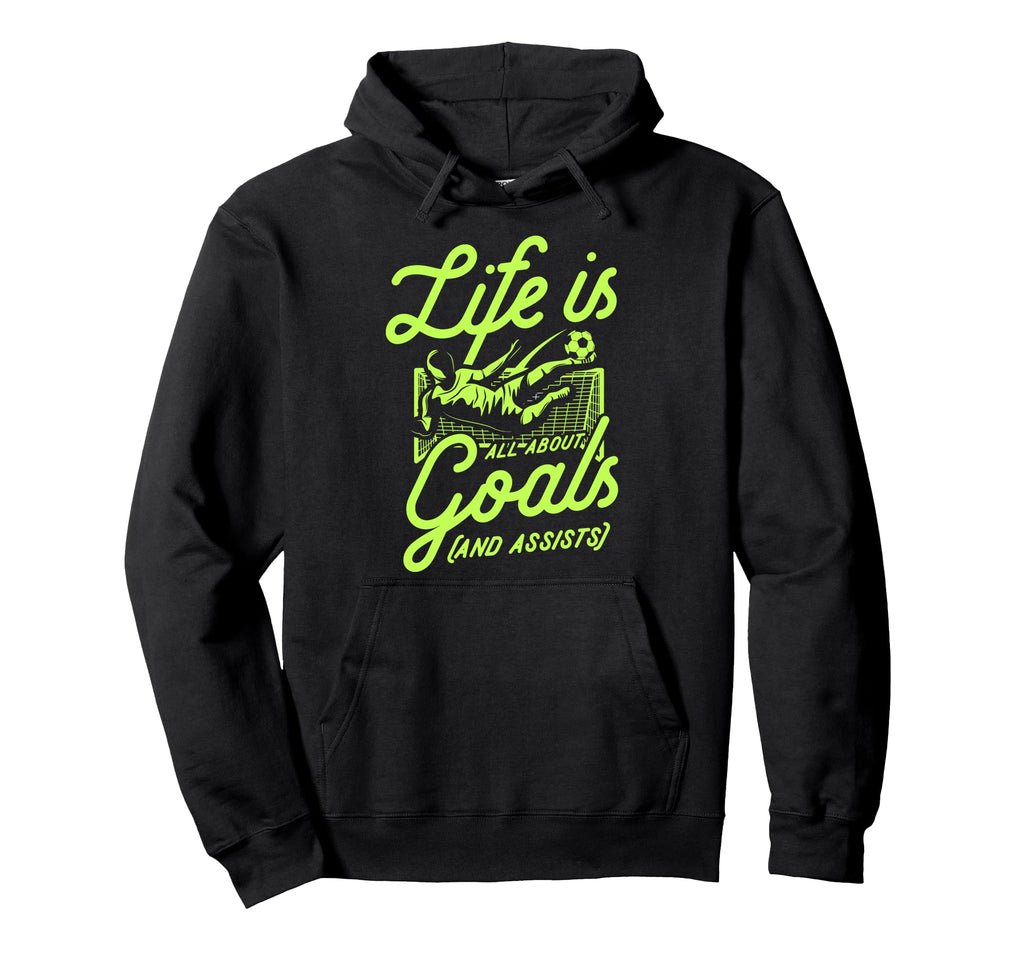 Life Is All About Goals And Assists Hoodie - Aesthetic Graphic for Adults - T-Shirt, Sweatshirt, Hoodie
