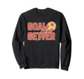 Soccer Goal Getter Sweatshirt - Streetwear Style Men Women - T-Shirt, Sweatshirt, Hoodie