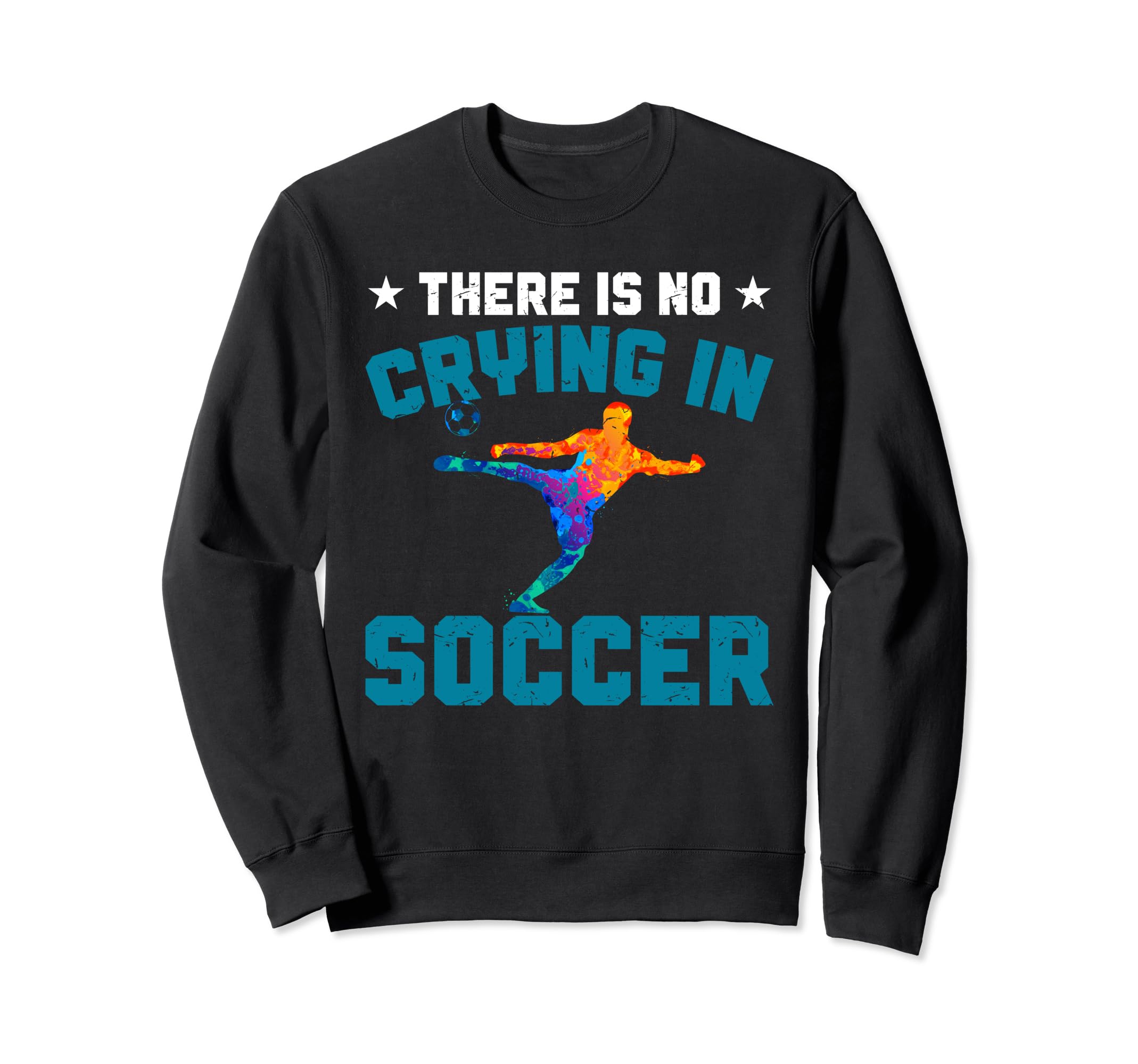 Funny There Is No Crying Soccer Sweatshirt - Aesthetic Graphic for Adults - T-Shirt, Sweatshirt, Hoodie
