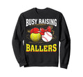 Busy Raising Ballers Tennis Baseball Sweatshirt - Graphic Print Men Women - T-Shirt, Sweatshirt, Hoodie
