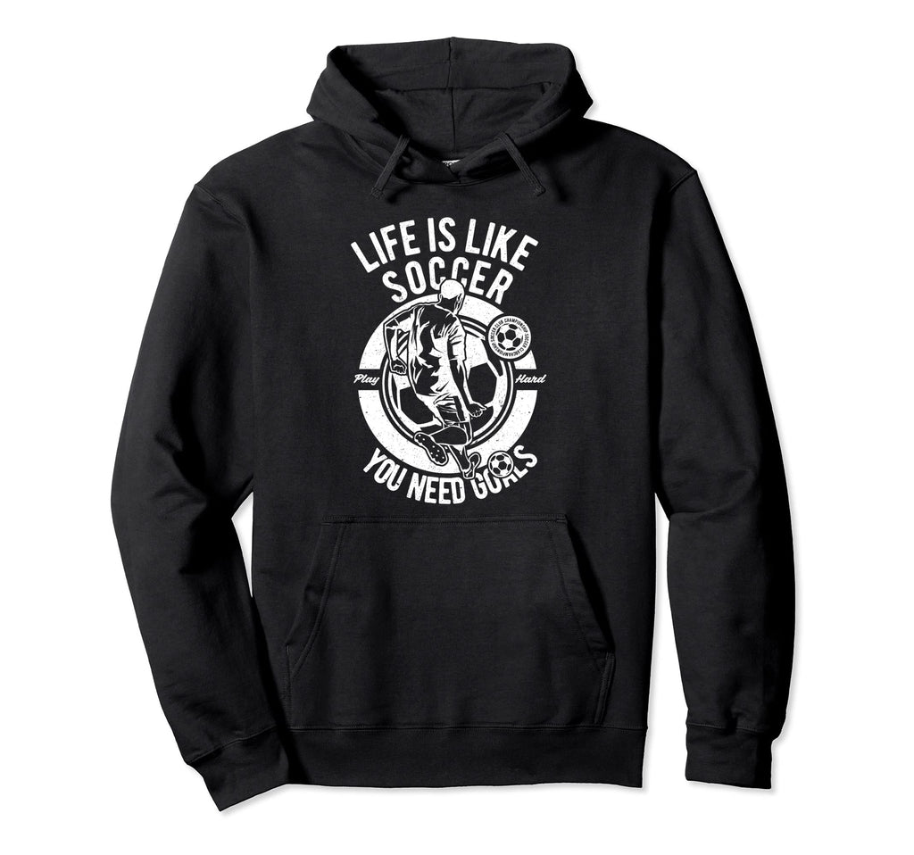 Life Is Like Soccer Soccer Players Hoodie - Graphic Print for Adults - T-Shirt, Sweatshirt, Hoodie
