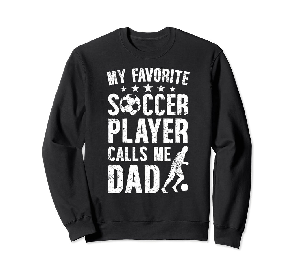 My Favorite Soccer Player Dad Sweatshirt - Fun Novelty Design for Adults - T-Shirt, Sweatshirt, Hoodie