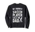 My Favorite Soccer Player Dad Sweatshirt - Fun Novelty Design for Adults - T-Shirt, Sweatshirt, Hoodie