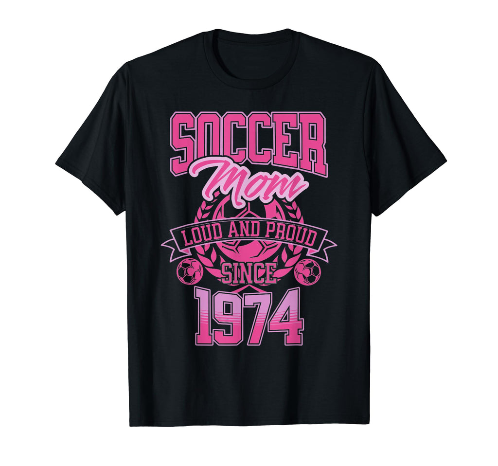 Soccer Mom Loud Proud Since 1974 T-Shirt - Aesthetic Graphic for Adults - T-Shirt, Sweatshirt, Hoodie