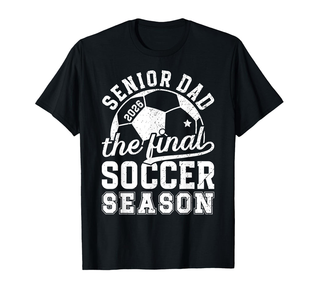Soccer Senior Dad 2026 Final Soccer T-Shirt - Unique Graphic Men Women - T-Shirt, Sweatshirt, Hoodie
