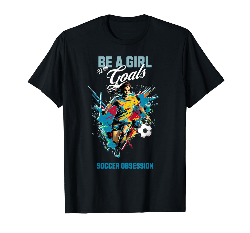 Funny Soccer Be Goals Soccer Obsession T-Shirt - Trendy Graphic Men Women - T-Shirt, Sweatshirt, Hoodie