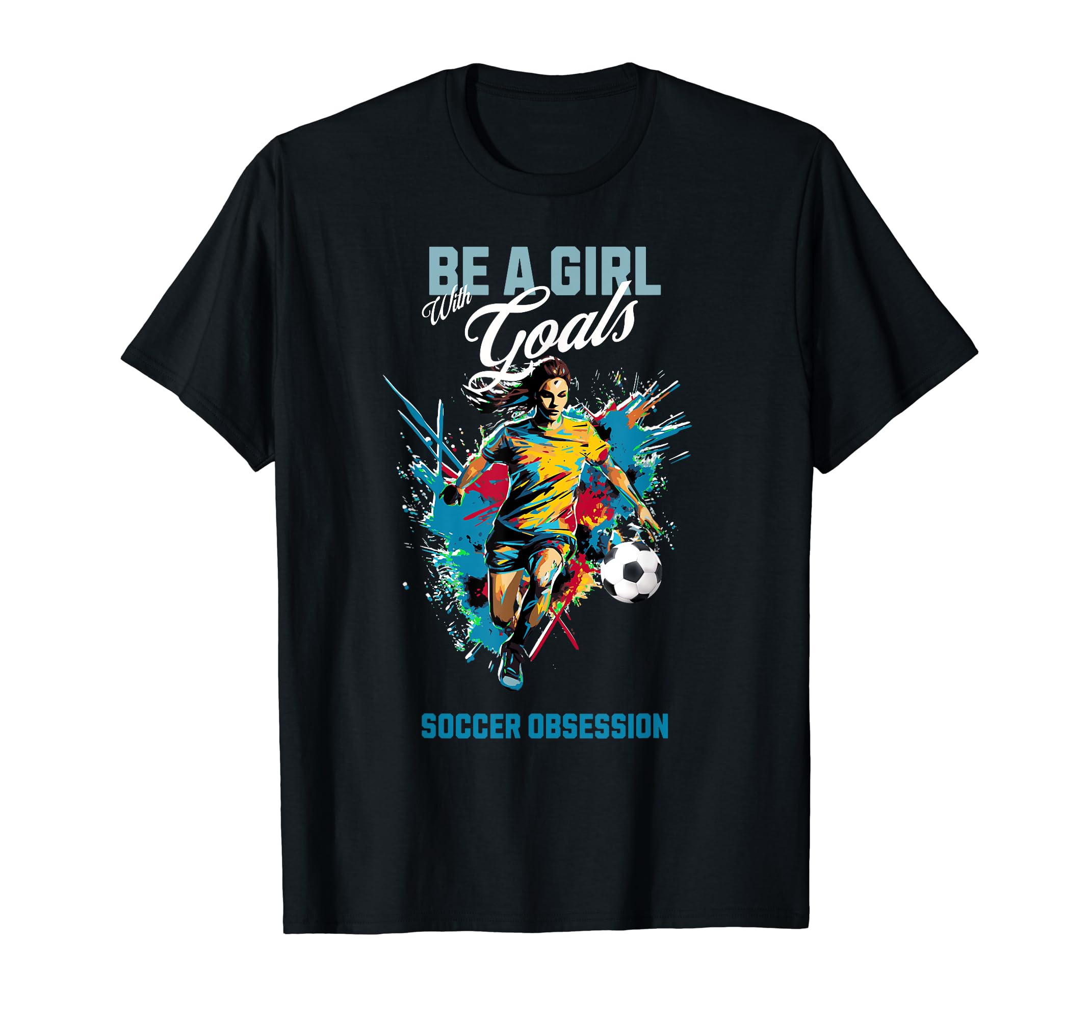 Funny Soccer Be Goals Soccer Obsession T-Shirt - Trendy Graphic Men Women - T-Shirt, Sweatshirt, Hoodie