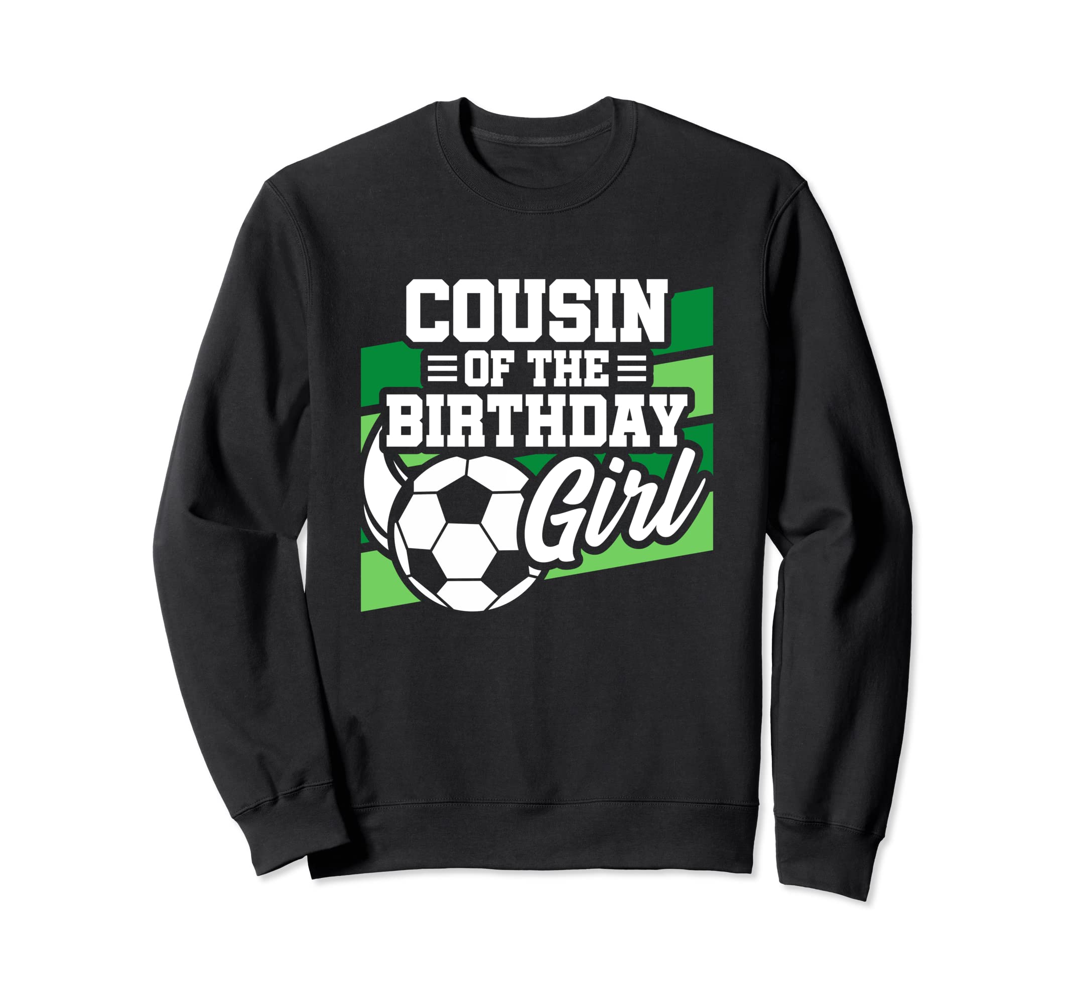 Soccer Birthday Birthday Cousin Sweatshirt - Fun Novelty Design Men Women - T-Shirt, Sweatshirt, Hoodie