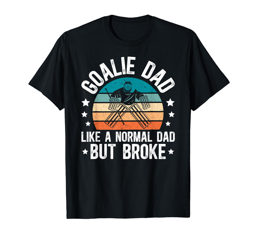 Ice Hockey Goalie Dad Broke Dad Hockey T-Shirt - Graphic Print Men Women - T-Shirt, Sweatshirt, Hoodie