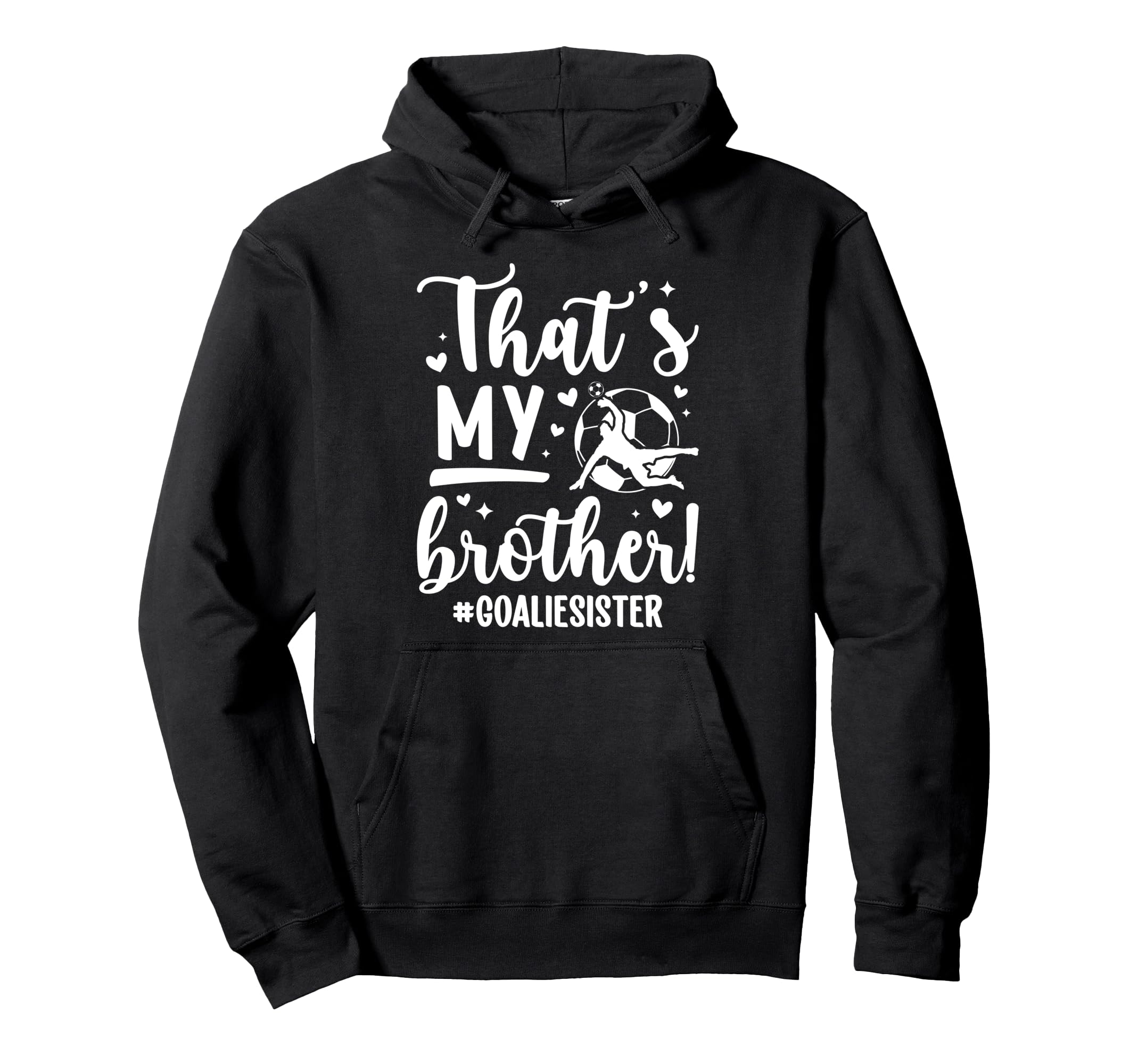 My Brother Soccer Goalie Sister Soccer Hoodie - Unique Graphic Men Women - T-Shirt, Sweatshirt, Hoodie