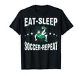 Eat Sleep Soccer Repeat Funny Soccer T-Shirt - Streetwear Style for Adults - T-Shirt, Sweatshirt, Hoodie