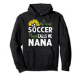 My Favorite Soccer Player Calls Me Nana Hoodie - Novelty Apparel Unisex - T-Shirt, Sweatshirt, Hoodie