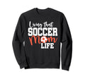 Mothers Day Living That Soccer Mom Life Sweatshirt - Unique Graphic Unisex - T-Shirt, Sweatshirt, Hoodie