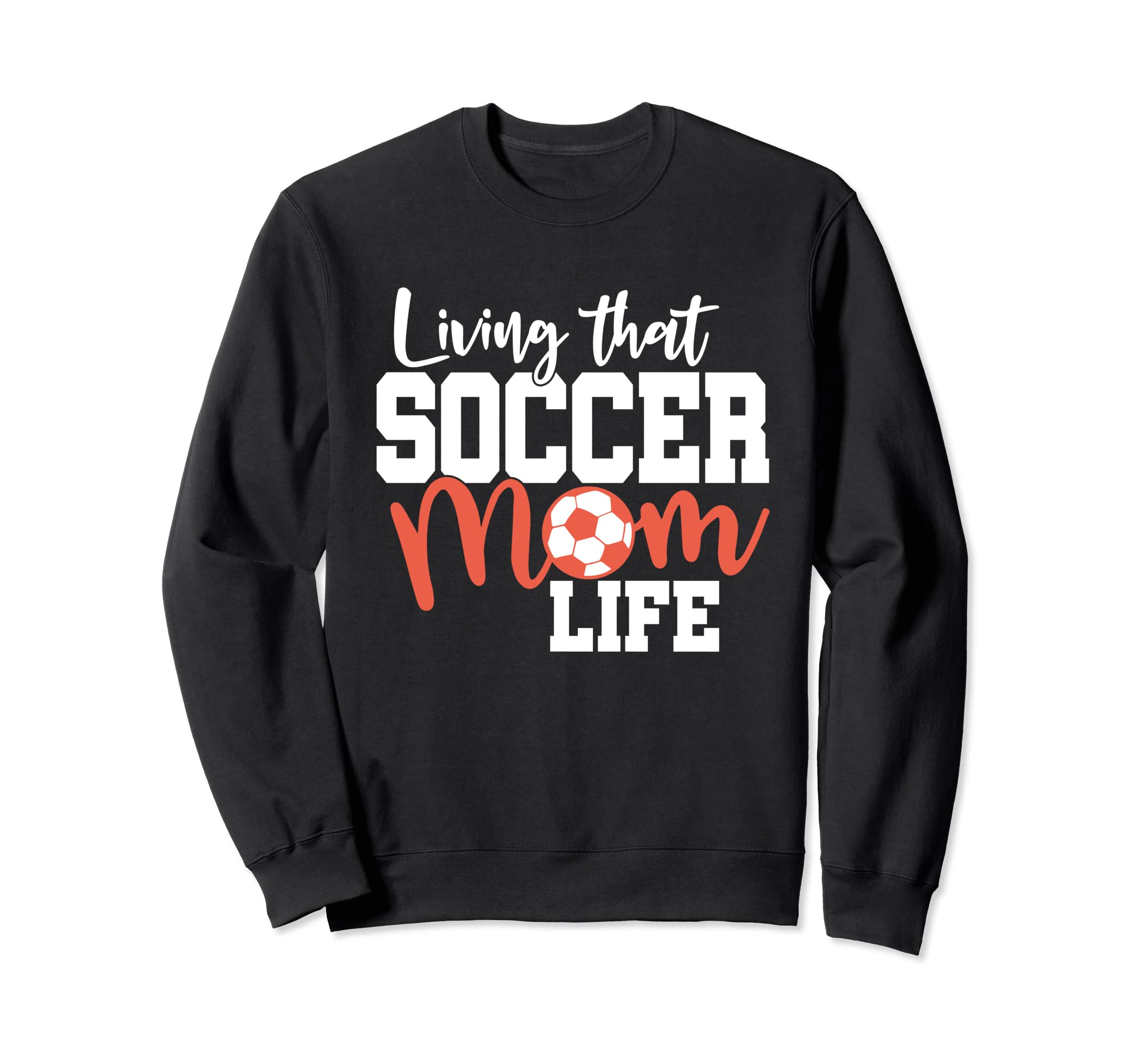 Mothers Day Living That Soccer Mom Sweatshirt - Unique Graphic Men Women - T-Shirt, Sweatshirt, Hoodie