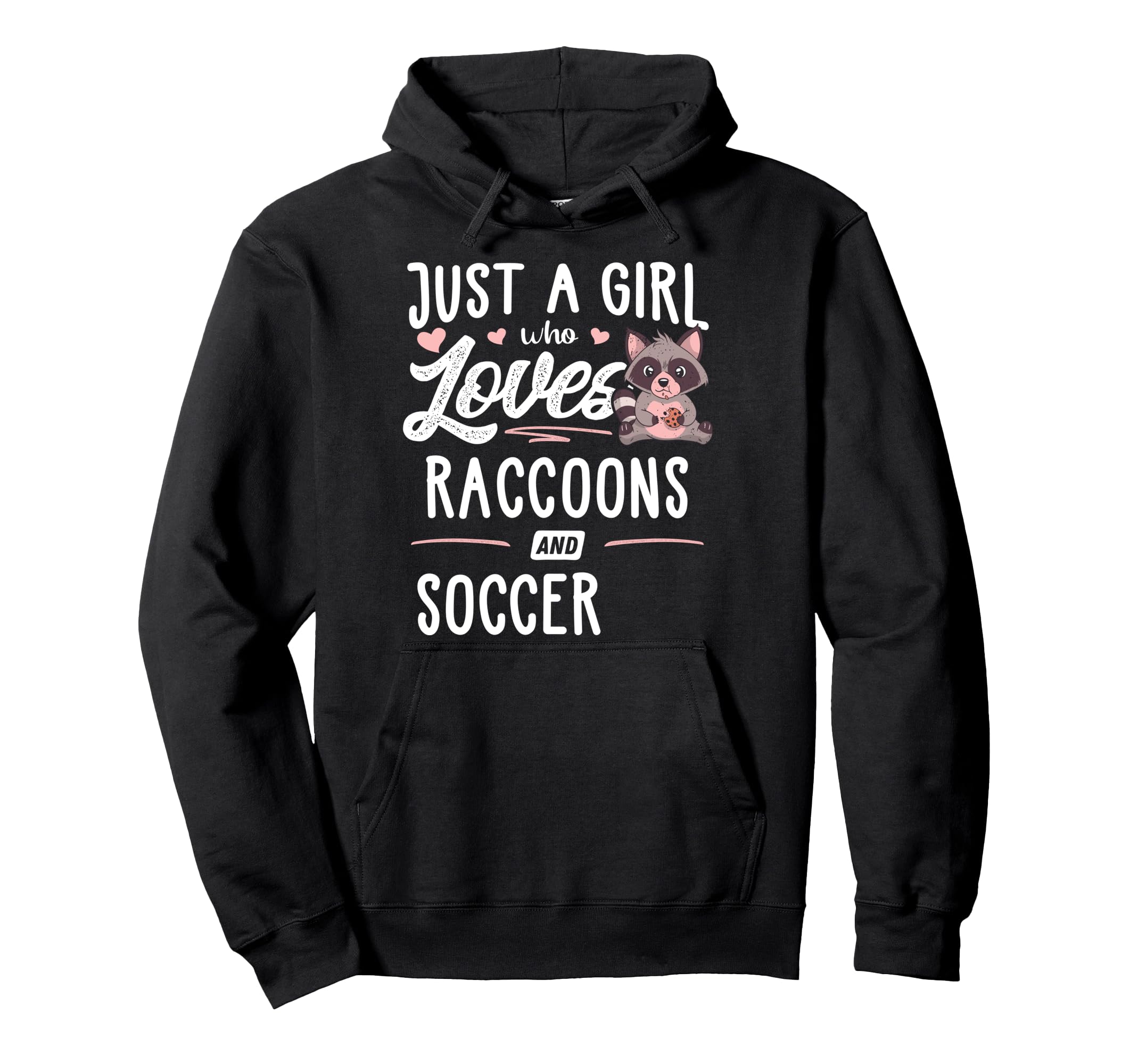 Just Who Loves Raccoons And Soccer Hoodie - Fun Novelty Design for Adults - T-Shirt, Sweatshirt, Hoodie