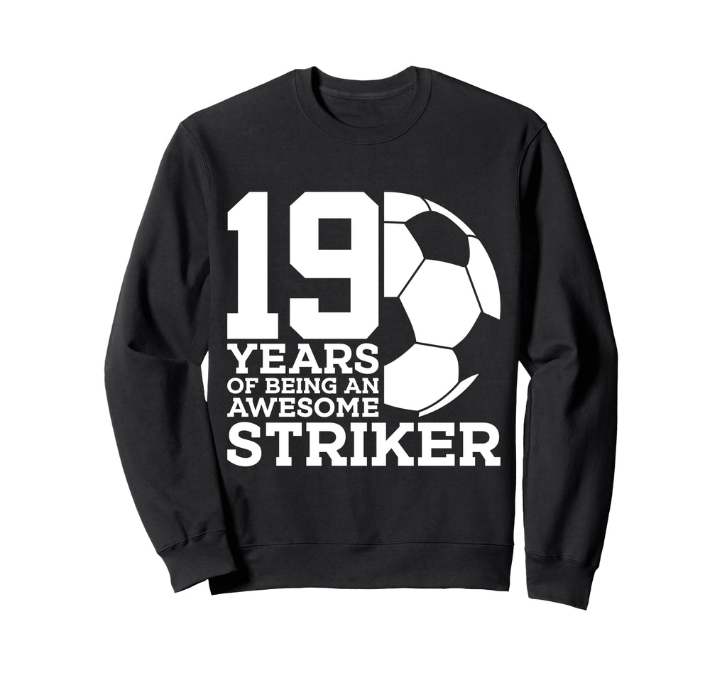 Soccer 19 Years Awesome Soccer Sweatshirt - Casual Everyday Wear Men Women - T-Shirt, Sweatshirt, Hoodie