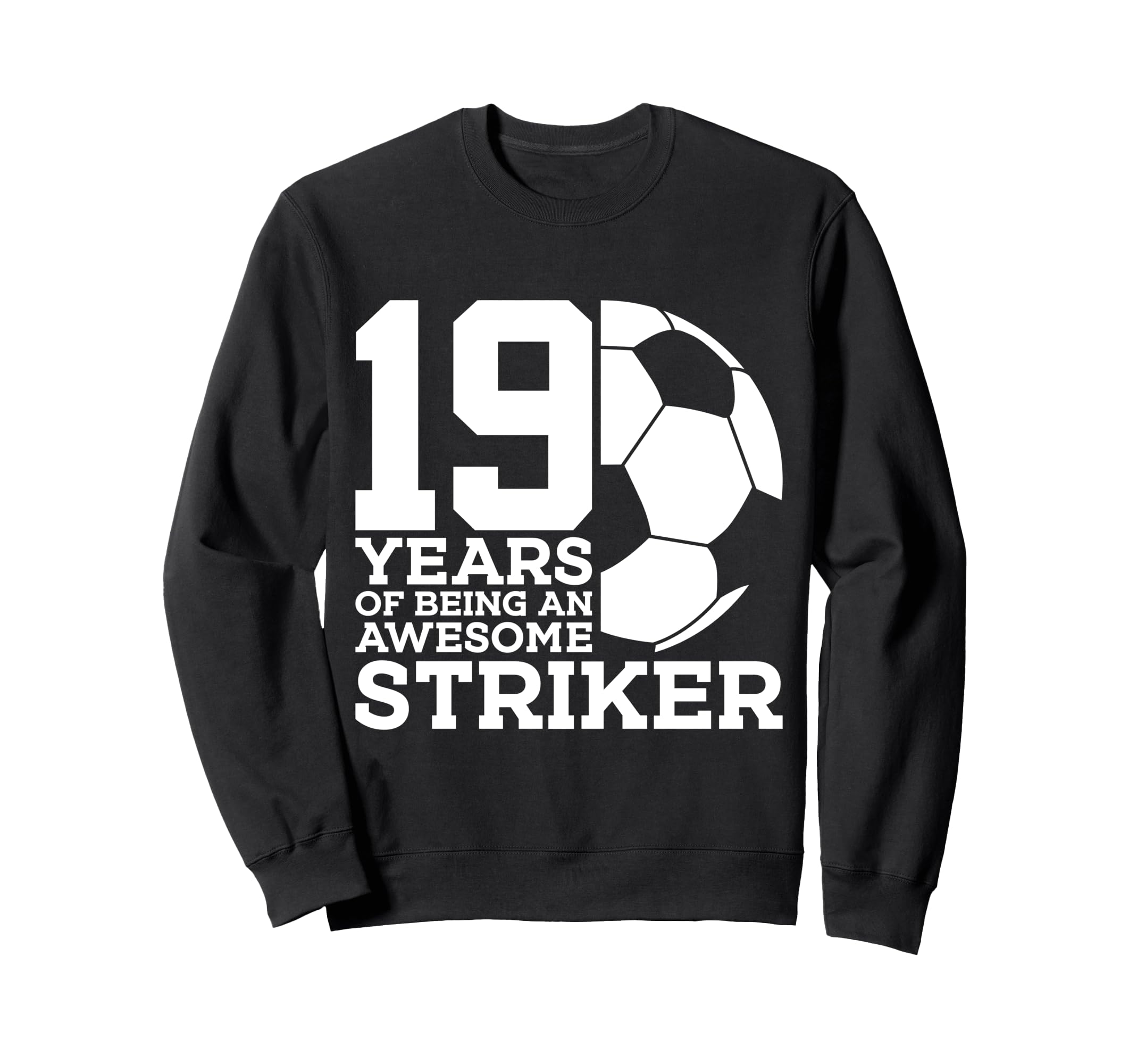 Soccer 19 Years Awesome Soccer Sweatshirt - Casual Everyday Wear Men Women - T-Shirt, Sweatshirt, Hoodie