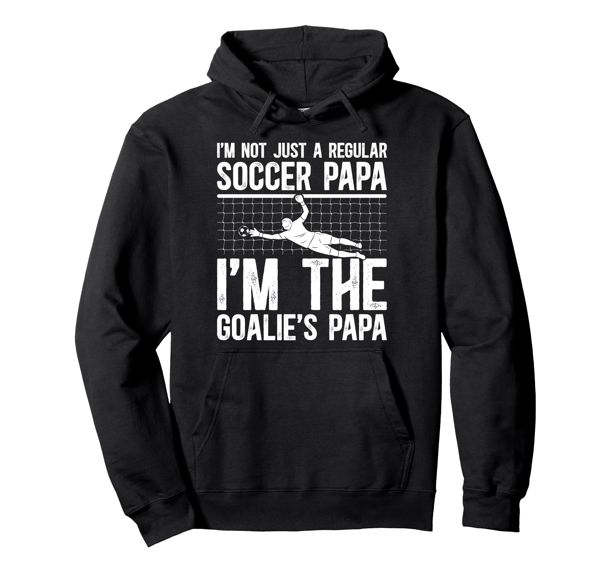Im Soccer Goalie Papa Soccer Goalkeeper Hoodie - Novelty Apparel Unisex - T-Shirt, Sweatshirt, Hoodie