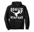 Soccer Goalie Step Dad Soccer Keeper Hoodie - Unique Graphic Men Women - T-Shirt, Sweatshirt, Hoodie