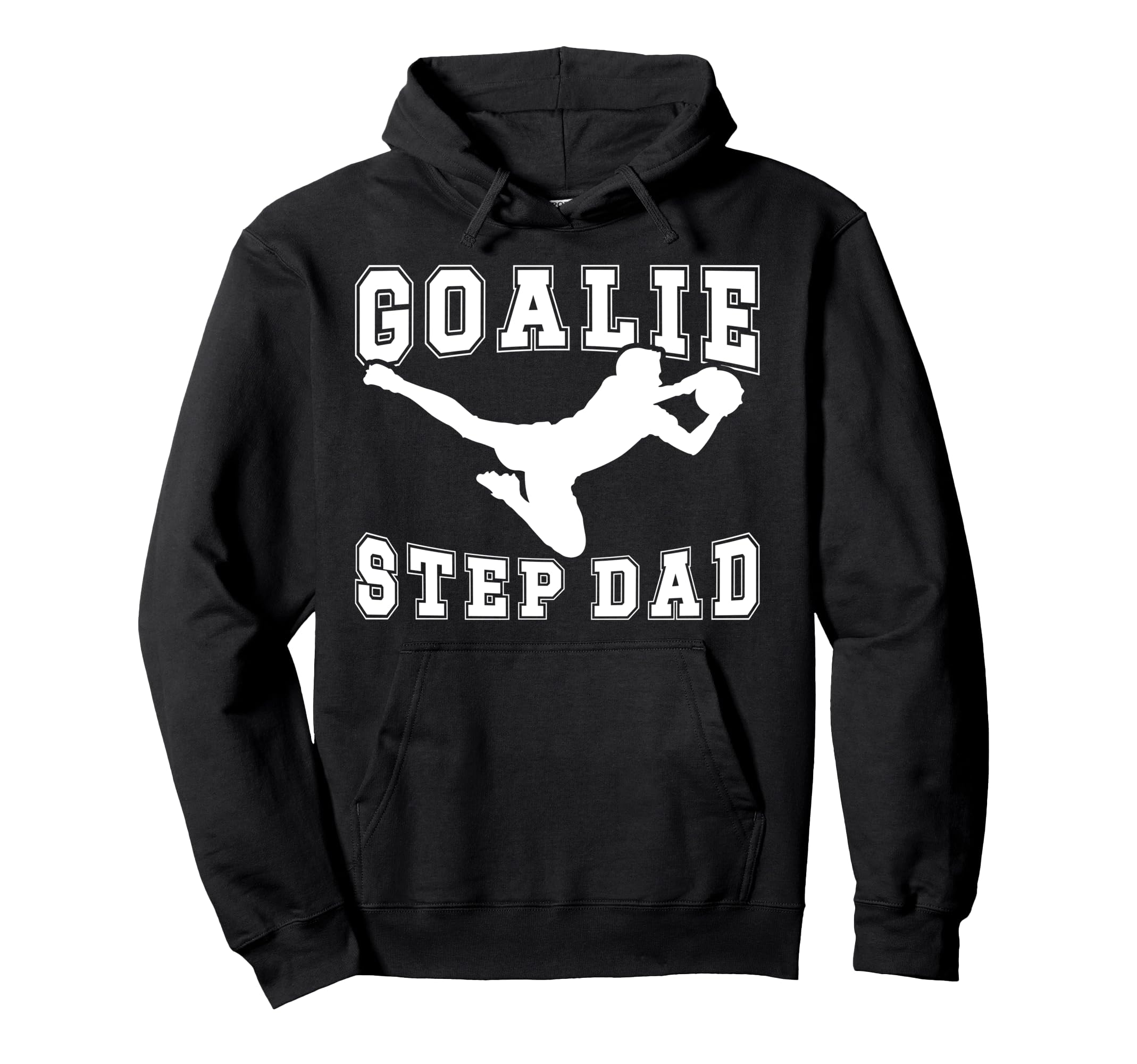 Soccer Goalie Step Dad Soccer Keeper Hoodie - Novelty Apparel Men Women - T-Shirt, Sweatshirt, Hoodie