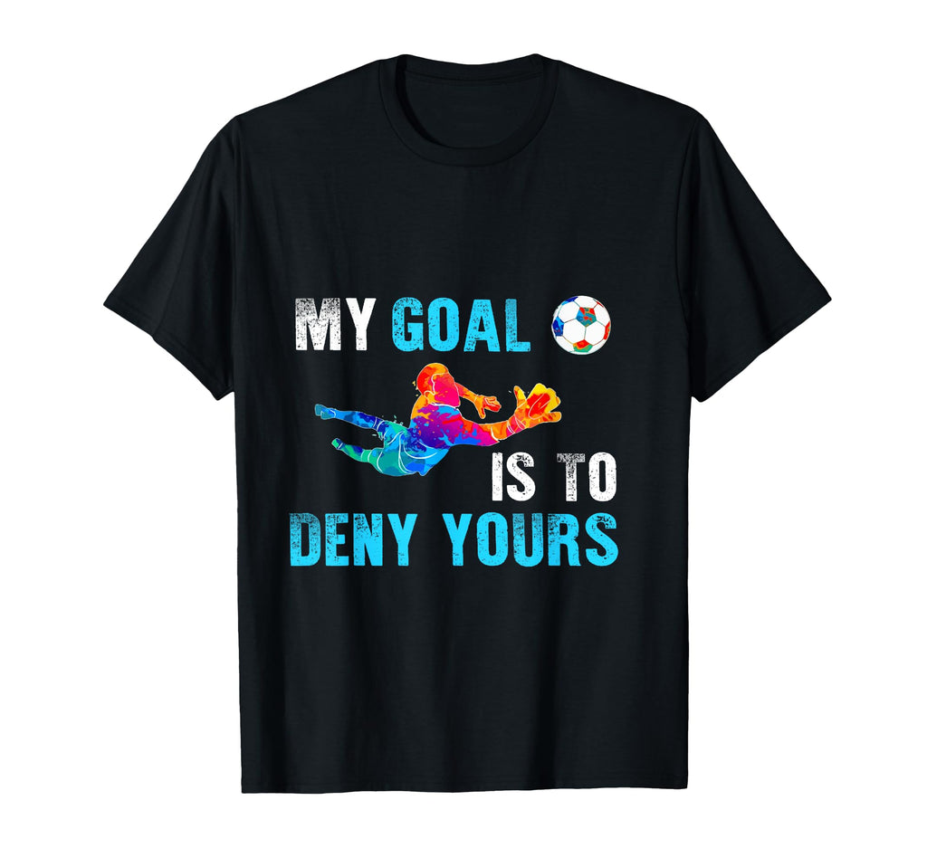 My Goal Is To Deny Yours Funny T-Shirt - Custom Art Print Unisex - T-Shirt, Sweatshirt, Hoodie