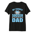 My Favorite Soccer Player Calls Me Dad T-Shirt - Unique Graphic for Adults - T-Shirt, Sweatshirt, Hoodie