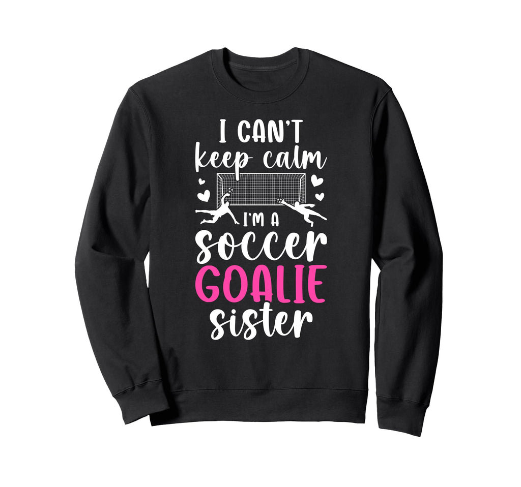 Im Soccer Goalie Sister Soccer Keeper Sweatshirt - Minimalist Print Unisex - T-Shirt, Sweatshirt, Hoodie