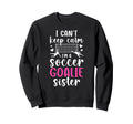 Im Soccer Goalie Sister Soccer Keeper Sweatshirt - Minimalist Print Unisex - T-Shirt, Sweatshirt, Hoodie