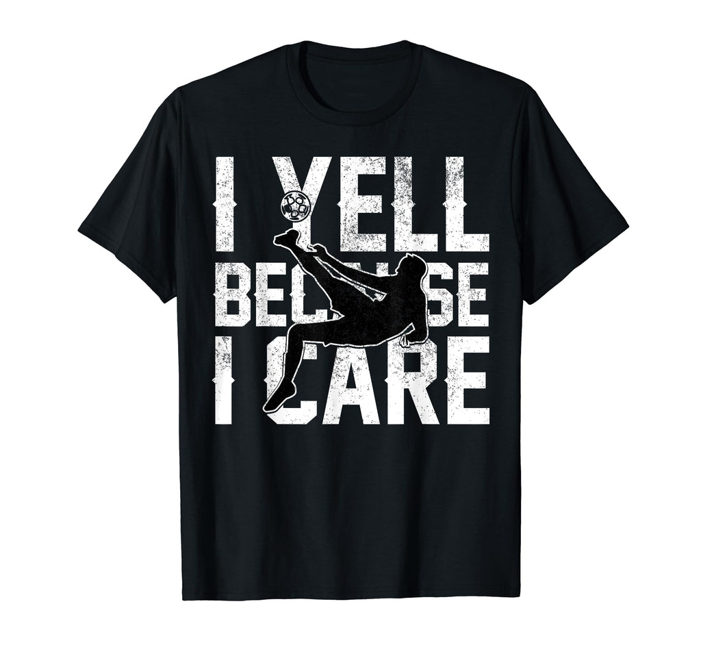 Funny Soccer I Yell Because I Care T-Shirt - Aesthetic Graphic Unisex - T-Shirt, Sweatshirt, Hoodie