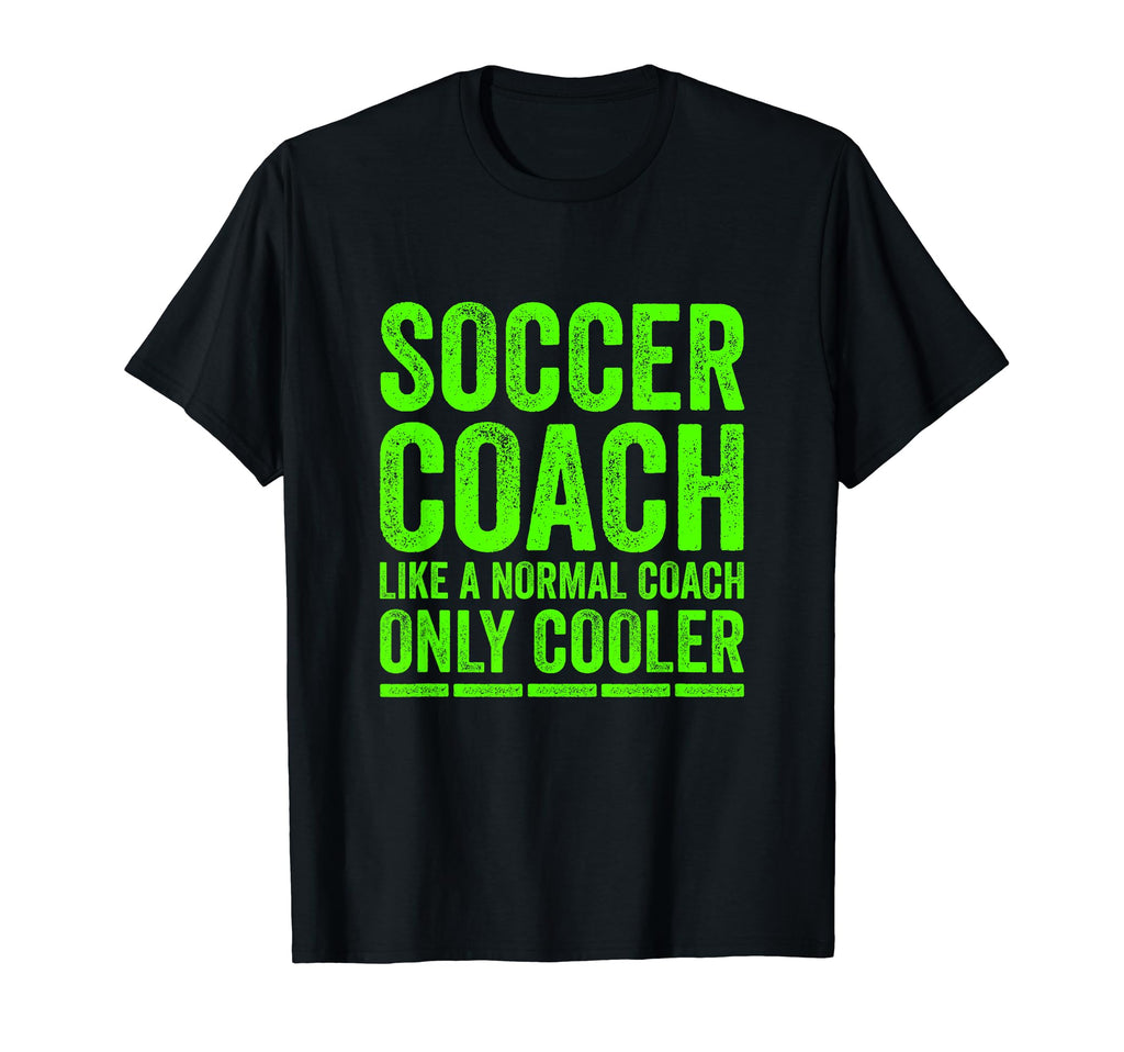 Soccer Coach Soccer Coach Gifts Funny T-Shirt - Novelty Apparel for Adults - T-Shirt, Sweatshirt, Hoodie