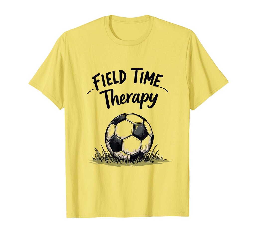 Field Time Therapy Soccer Lover T-Shirt - Casual Everyday Wear Men Women - T-Shirt, Sweatshirt, Hoodie