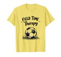 Field Time Therapy Soccer Lover T-Shirt - Casual Everyday Wear Men Women - T-Shirt, Sweatshirt, Hoodie