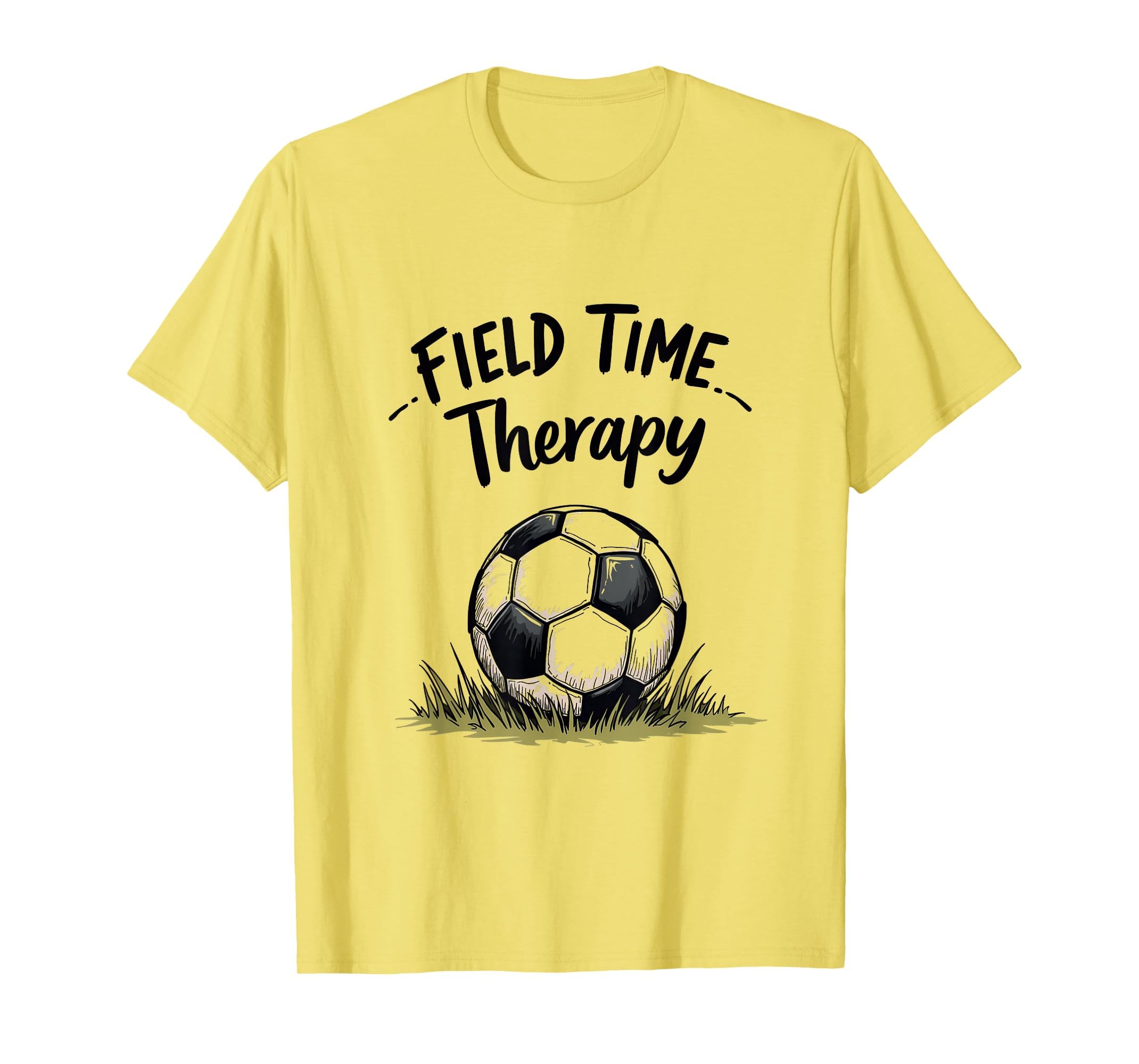 Field Time Therapy Soccer Lover T-Shirt - Casual Everyday Wear Men Women - T-Shirt, Sweatshirt, Hoodie