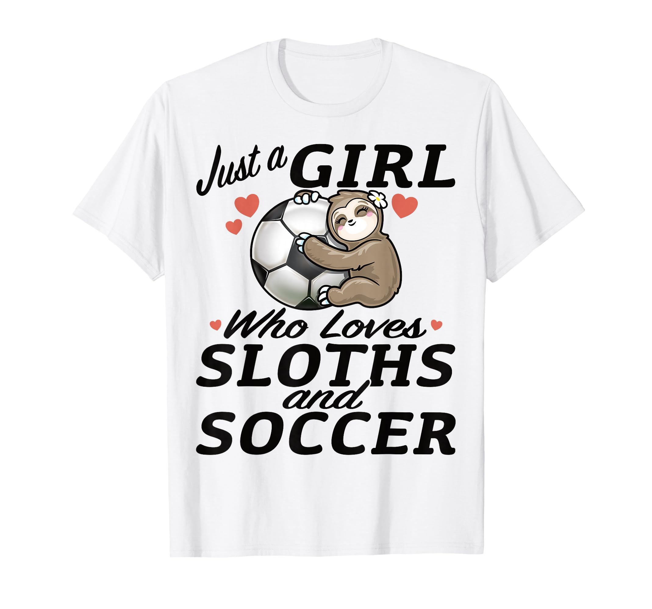 Just Who Loves Sloth And Soccer Sports T-Shirt - Trendy Graphic Men Women - T-Shirt, Sweatshirt, Hoodie