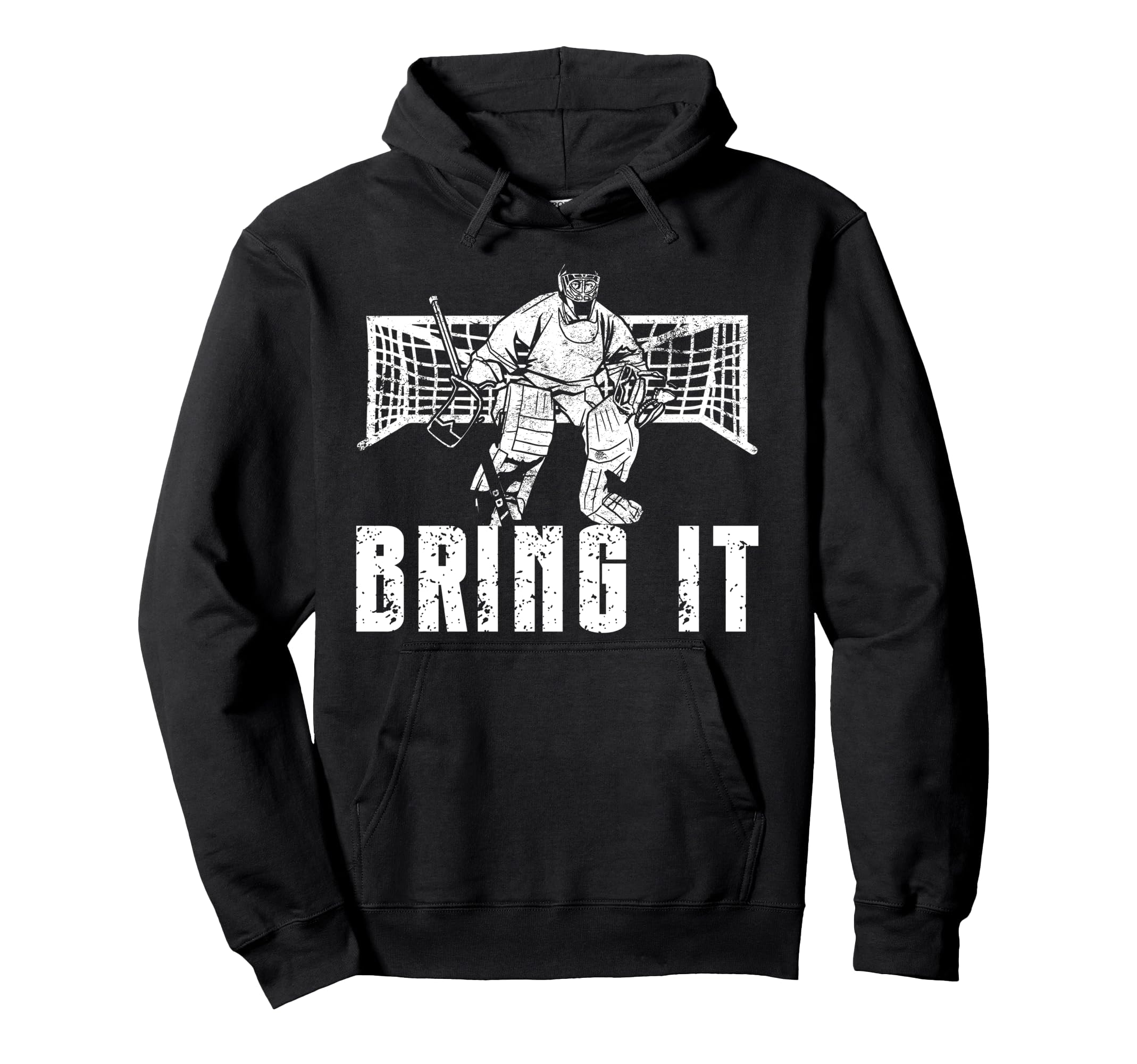Ice Hockey Goalie Goalkeeper Bring It Hoodie - Graphic Print Unisex - T-Shirt, Sweatshirt, Hoodie