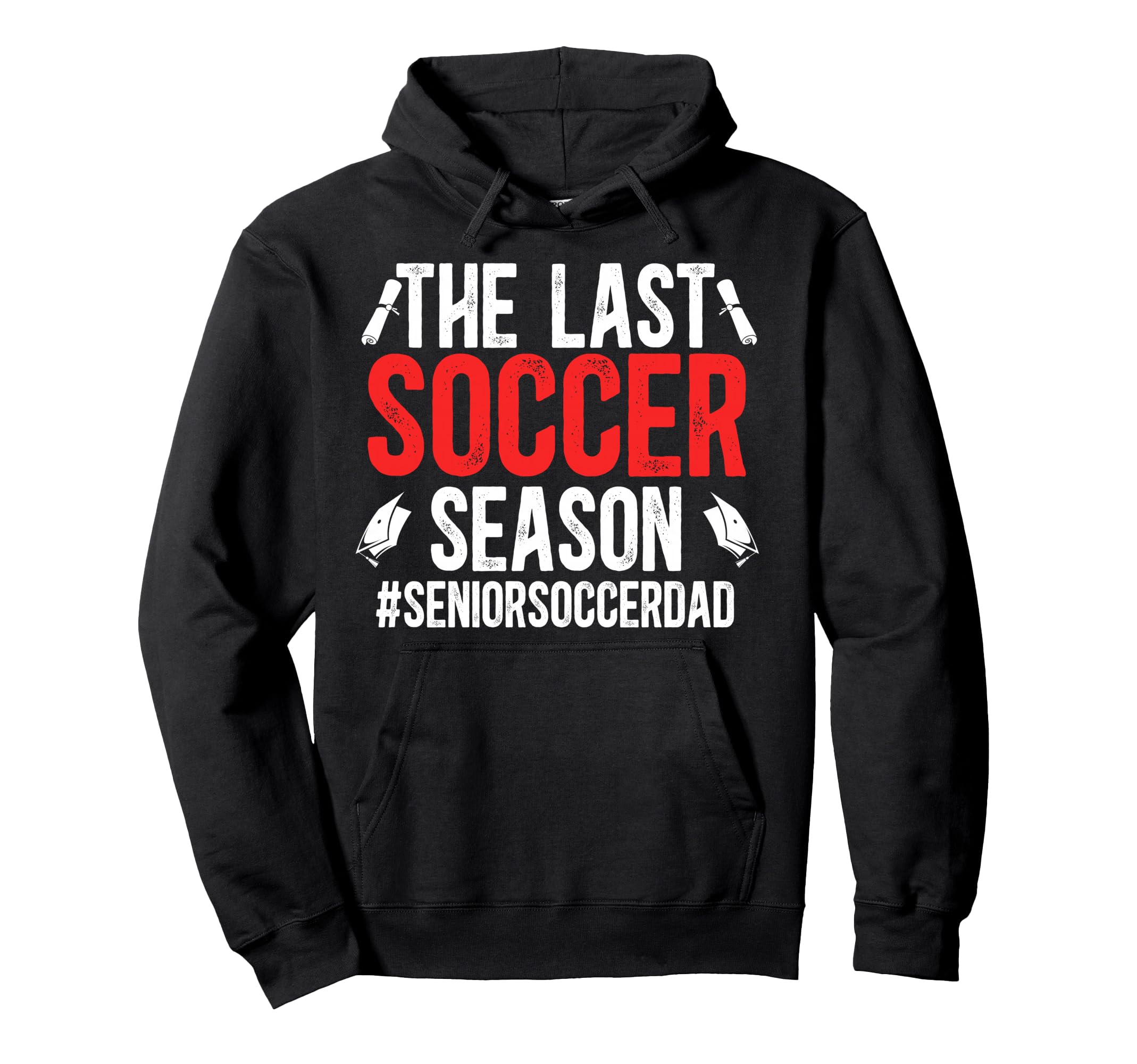 Last Soccer Season Soccer Senior Dad Hoodie - Aesthetic Graphic Men Women - T-Shirt, Sweatshirt, Hoodie