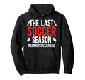 Last Soccer Season Soccer Senior Dad Hoodie - Aesthetic Graphic for Adults - T-Shirt, Sweatshirt, Hoodie