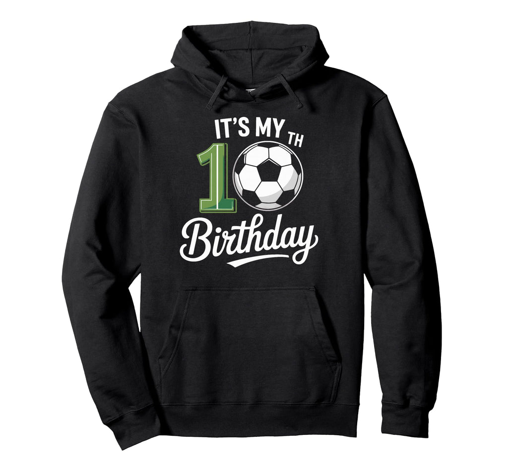 Soccer Ball Its My 10Th Birthday Soccer Hoodie - Custom Art Print Unisex - T-Shirt, Sweatshirt, Hoodie