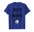 Soccer Is My Favorite Season Sports T-Shirt - Custom Art Print Unisex - T-Shirt, Sweatshirt, Hoodie