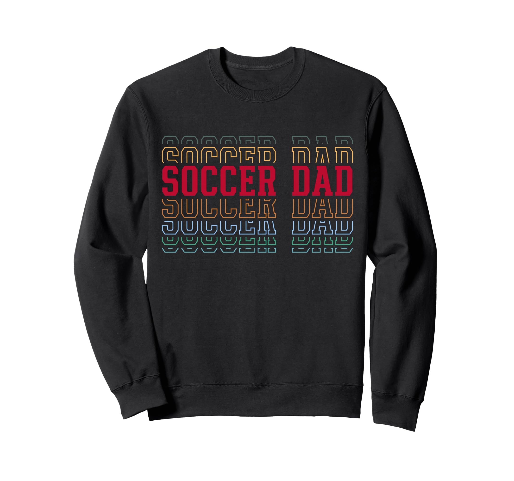 Soccer Dad Funny Layered Text Father Sweatshirt - Graphic Print Men Women - T-Shirt, Sweatshirt, Hoodie