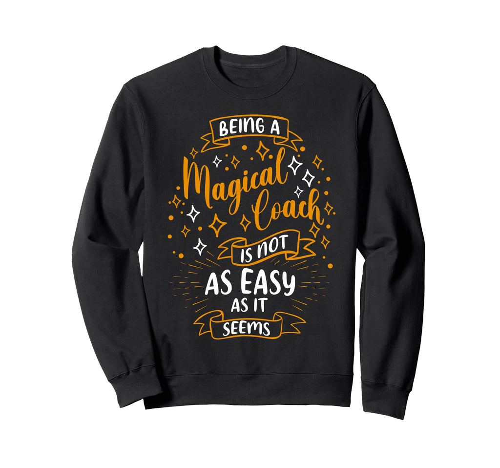 Magical Coach Coach Sweatshirt - Fun Novelty Design Unisex - T-Shirt, Sweatshirt, Hoodie