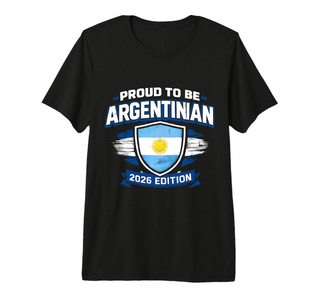 Proud To Be Argentinian 2026 Shirts T-Shirt - Aesthetic Graphic Unisex - T-Shirt, Sweatshirt, Hoodie