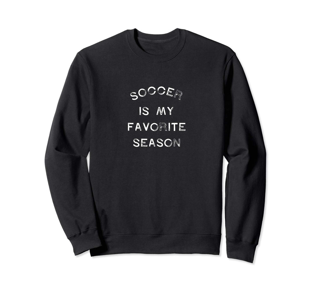 Soccer Is My Favorite Season Game Sweatshirt - Streetwear Style Men Women - T-Shirt, Sweatshirt, Hoodie