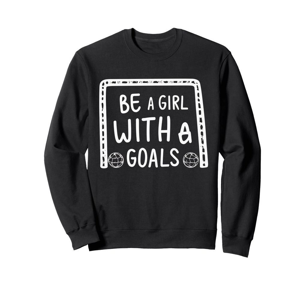 Be Goals Soccer Motivational Soccer Sweatshirt - Trendy Graphic for Adults - T-Shirt, Sweatshirt, Hoodie