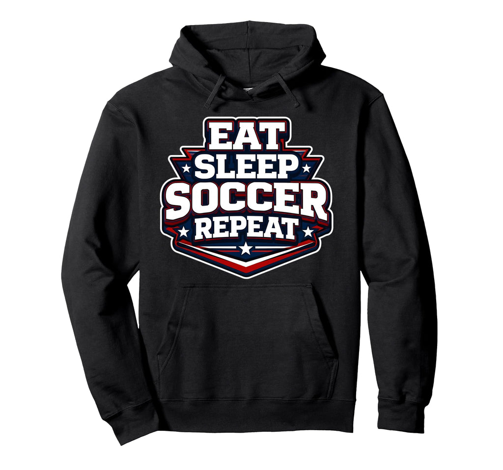 Eat Sleep Soccer Repeat Funny Football Hoodie - Graphic Print Men Women - T-Shirt, Sweatshirt, Hoodie