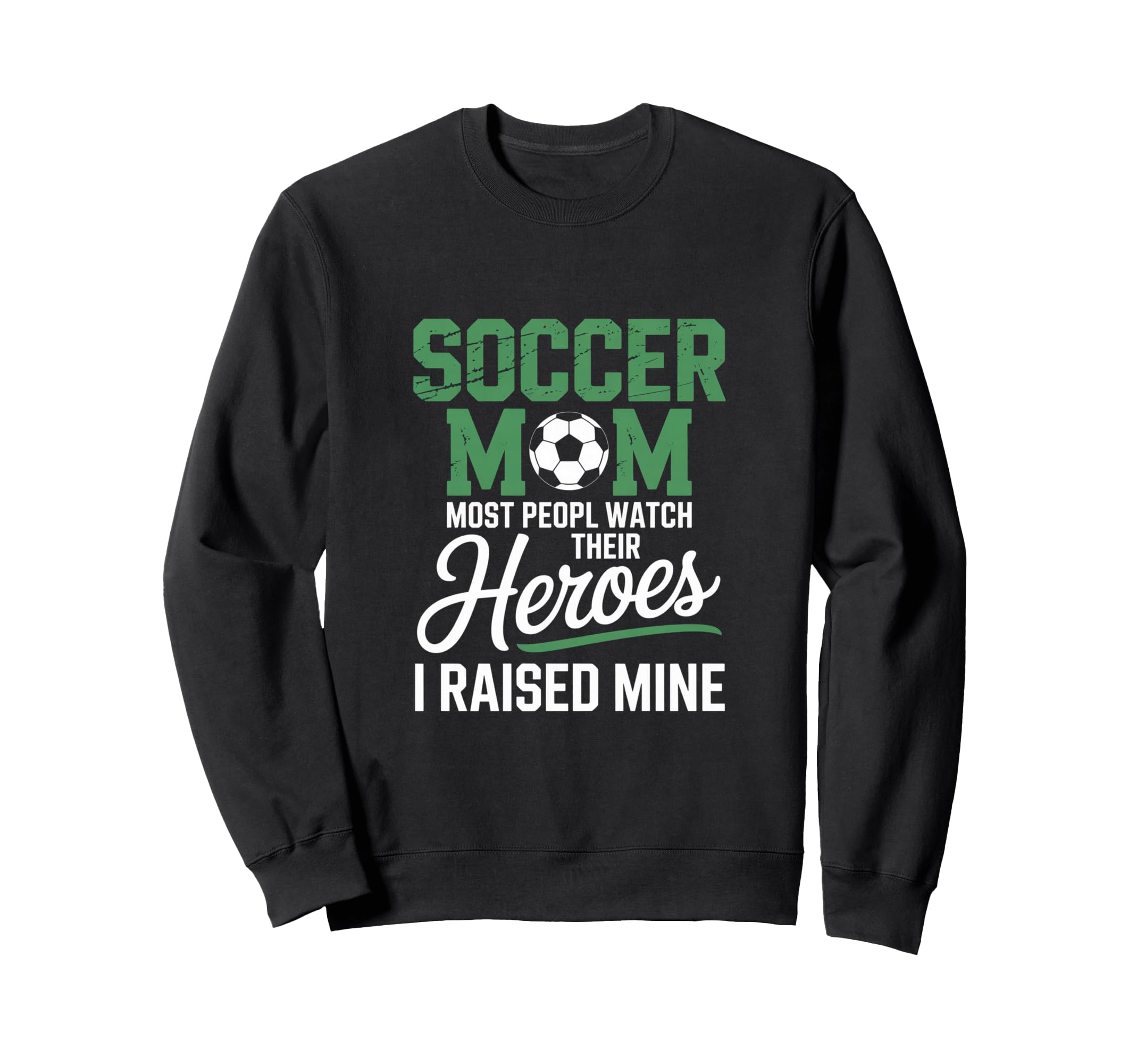 Soccer Mom Most Peopl Watch Their Sweatshirt - Streetwear Style Unisex - T-Shirt, Sweatshirt, Hoodie