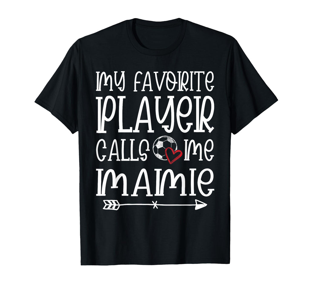 My Favorite Player Calls Me Mamie Soccer T-Shirt - Graphic Print Unisex - T-Shirt, Sweatshirt, Hoodie