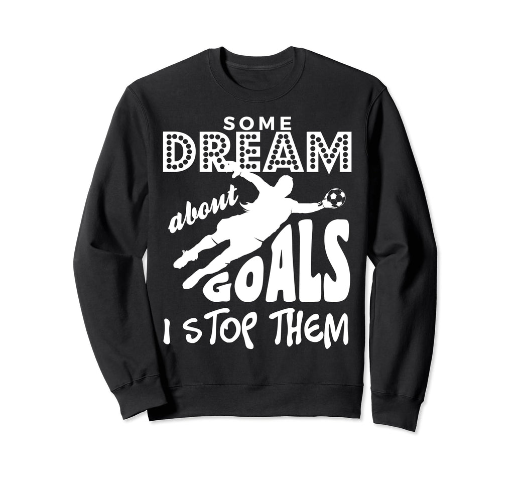 Soccer Goalie Goalkeepers Sweatshirt - Streetwear Style for Adults - T-Shirt, Sweatshirt, Hoodie